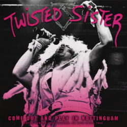 COME OUT AND PLAY IN NOTTINGHAM / TWISTED SISTER