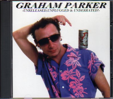 GRAHAM PARKER／UNRELEAASED UNPLUGGED&UNDERRATED