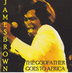 JAMES BROWN / THE GODFATHER GOES TO AFRICA