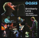 OASIS / BROTHERLY LOVE:JUST BEFORE 10TH ANNIVERSARY(1CD)