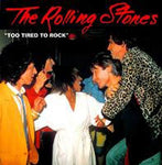 TOO TIRED TO ROCK (VGP-318) / ROLLING STONES