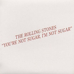 YOU'RE NOT SUGAR, I'M NOT SUGAR (VGP-072) / ROLLING STONES