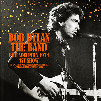 PHILADELPHIA 1974 1ST SHOW / BOB DYLAN & THE BAND