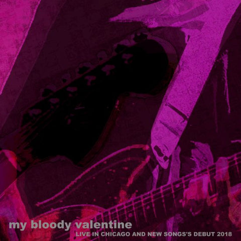MY BLOODY VALENTINE / LIVE IN CHICAGO AND NEW SONGS'S DEBUT 2018 (2CDR)