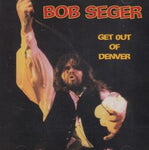 GET OUT OF DENVER / BOB SEGER