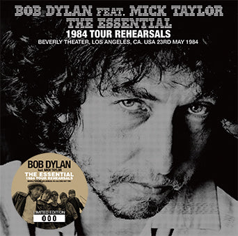 THE ESSENTIAL 1984 TOUR REHEARSALS / BOB DYLAN feat. MICK TAYLOR