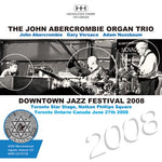 JOHN ABERCROMBIE ORGAN TRIO / DOWNTOWN JAZZ FESTIVAL 2008 (1CDR)