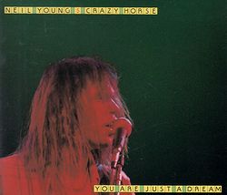 YOU ARE JUST A DREAM / NEIL YOUNG & CRAZY HORSE