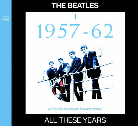 THE BEATLES / ALL THESE YEARS : I =1957-62= - ANTHOLOGY REVISED AND EXPANDED EDITION [2CD]