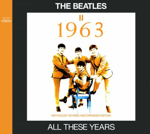 THE BEATLES / ALL THESE YEARS : II =1963= - ANTHOLOGY REVISED AND EXPANDED EDITION [2CD]