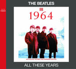 THE BEATLES / ALL THESE YEARS : III =1964= - ANTHOLOGY REVISED AND EXPANDED EDITION [2CD]