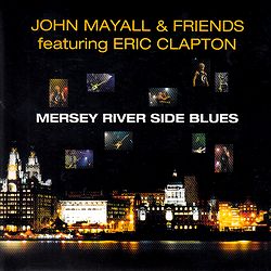 MERSEY RIVER SIDE BLUES / JOHN MAYALL & FRIENDS (feat. ERIC CLAPTON)