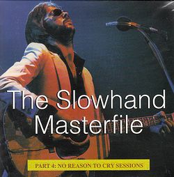 THE SLOWHAND MASTERFILE PART4: NO REASON TO CRY SESSIONS / ERIC CLAPTON