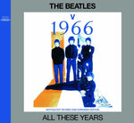 THE BEATLES / ALL THESE YEARS : V =1966= - ANTHOLOGY REVISED AND EXPANDED EDITION [2CD]