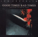 GOOD TIMES BAD TIMES-YOU KNOW I'VE HAD MY SHARE / LED ZEPPELIN