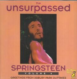 THE UNSURPASSED SPRINGSTEEN VOLUME 4 / GREETINGS FROM ASBURY PARK OUTTAKES / BRUCE SPRINGSTEEN