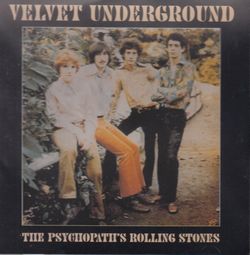 THE PSYCHOPATH'S ROLLING STONES / VELVET UNDERGROUND