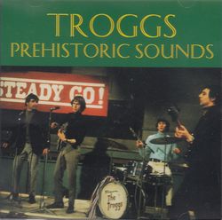 PREHISTORIC SOUNDS / TROGGS