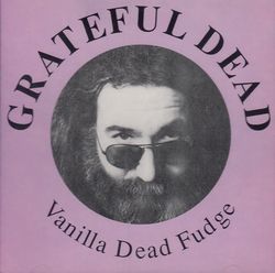 VANILLA DEAD FUDGE / GRATEFUL DEAD