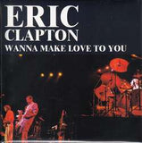 WANNA MAKE LOVE TO YOU / ERIC CLAPTON