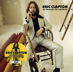 ERIC CLAPTON: THE UNRELEASED ERIC CLAPTON MIX / ERIC CLAPTON