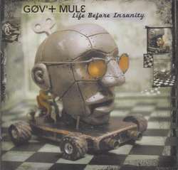 LIFE BEFORE INSANITY / GOV'T MULE