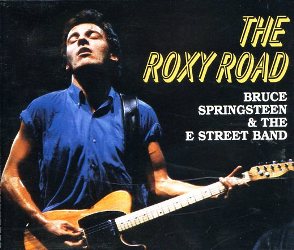 THE ROXY ROAD / BRUCE SPRINGSTEEN & THE E STREET BAND