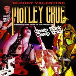 BLOODY VALENTINE / MOTLEY CRUE & CHEAP TRICK