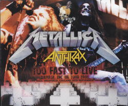 TOO FAST TO LIVE / METALLICA / ANTHRAX