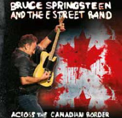 ACROSS THE CANADIAN BORDER / BRUCE SPRINGSTEEN & THE E STREET BAND