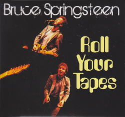 ROLL YOUR TAPES / BRUCE SPRINGSTEEN & THE E STREET BAND